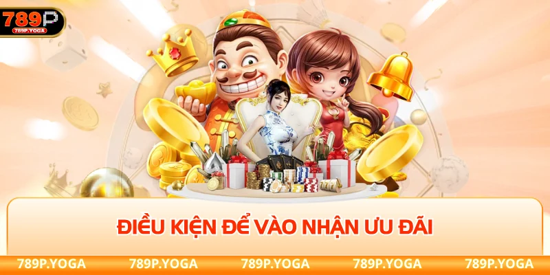 Khuyến mãi nổ hũ 789P Điều kiện để vào nhận ưu đãi