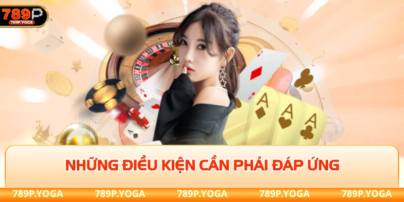 Khuyến mãi 789P Những điều kiện cần phải đáp ứng