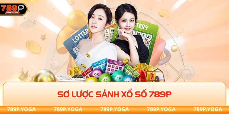 Xổ số 789P Sơ lược sảnh xổ số 789P tràn ngập vận may